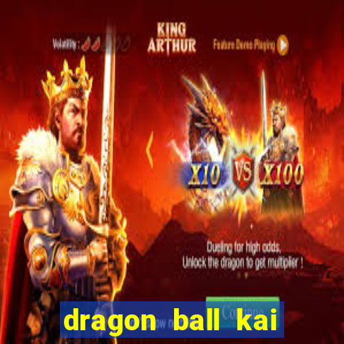 dragon ball kai dublado online